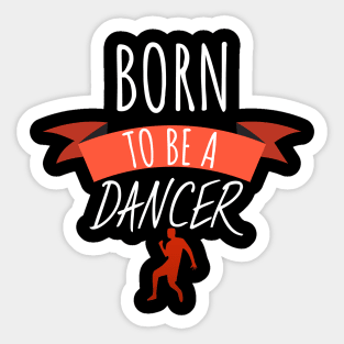 Born to be a dancer Sticker